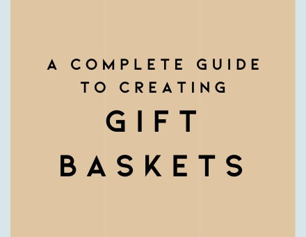 A Complete Guide to Creating Gift Baskets