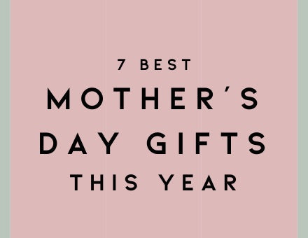 7 Best Mother's Day Gifts This Year