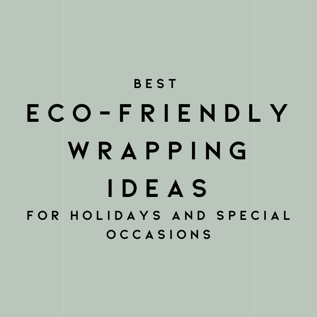 Best Eco-Friendly Wrapping Ideas for Holidays and Special Occasions